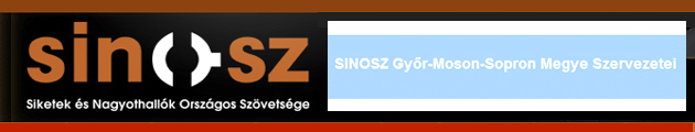 Siketek és Nagyothallók Országos Szövetsége (SINOSZ) - www.sinosz.hu